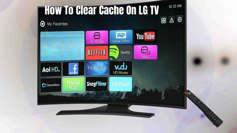 How To Clear Cache On LG TV? Easy Methods