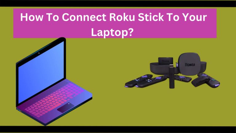 How To Connect Roku Stick To Your Laptop?
