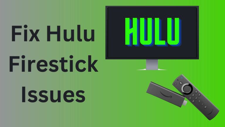 How To Fix Hulu Firestick Issues? Reasons & Solutions