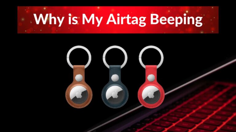 Why is My Airtag Beeping? Main Factors & How to stop it