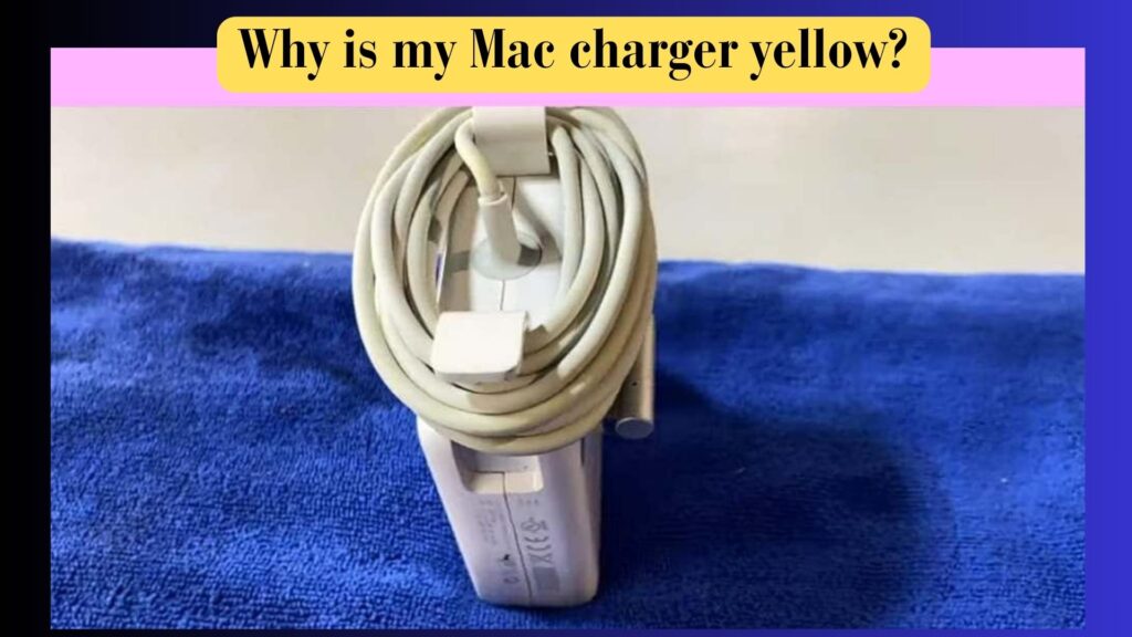 why is my mac charger yellow