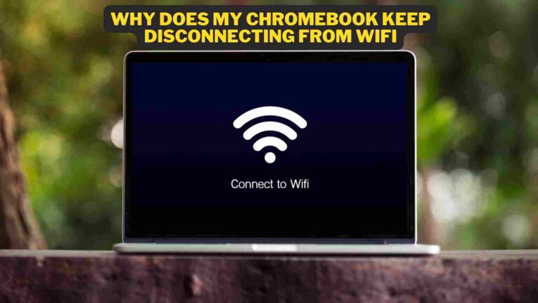 Why does my Chromebook keep disconnecting from wifi? Potential Causes & Fixes