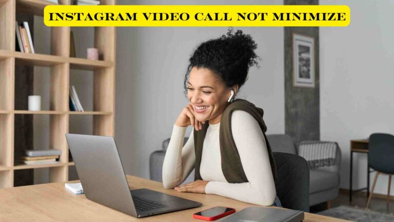 All You Need To Know About Instagram Video Call Not Minimize